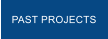 PAST PROJECTS