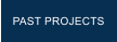 PAST PROJECTS